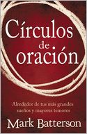 Círculos de oración: Alrededor de tus más grandes sueños y mayores temores