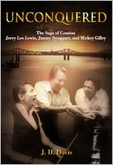 Unconquered: The Saga of Cousins Jerry Lee Lewis, Jimmy Swaggart, and Mickey Gilley