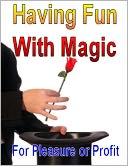 Having Fun With Magic: For Pleasure or Profit