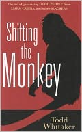 Shifting the Monkey: The Art of Protecting Good from Liars, Criers, and Other Slackers