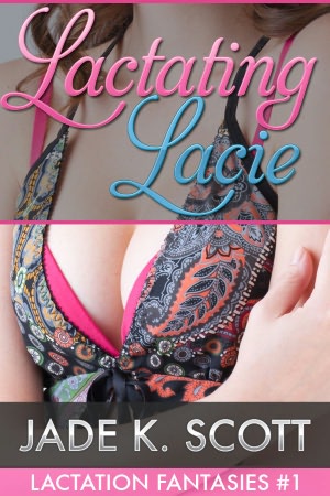 Lactating Lacie An Erotic Lactation Daddy Story