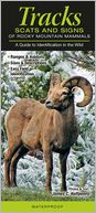 Tracks, Scats and Signs of Rocky Mountain Mammals: A Guide to Identification in the Wild