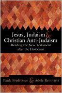 Jesus, Judaism, & Christian Anti-Judaism: Reading the New Testament After the Holocaust