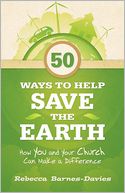 50 Ways to Help Save the Earth: How You and Your Church Can Make a Difference