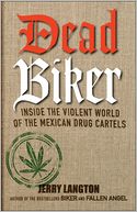 Dead Biker: Inside the Violent World of the Mexican Drug Cartels
