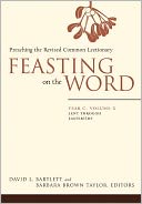 Feasting on the Word, Year C, Volume 2: Preaching the Revised Common Lectionary