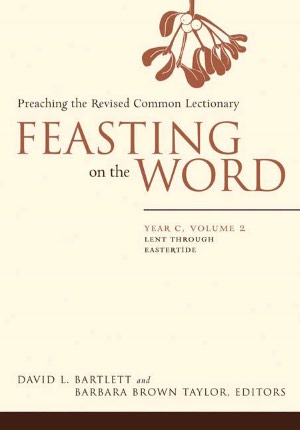 Feasting on the Word, Year C, Volume 2: Preaching the Revised Common Lectionary