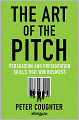 The Art of the Pitch: Persuasion and Presentation Skills that Win Business