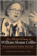 The Collected Sermons of William Sloane Coffin-The Riverside Years, Vol. 1