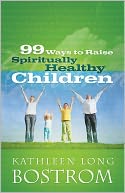 99 Ways to Raise Spiritually Healthy Children