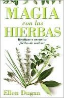 Magia con las hierbas: Hechizos y encantos f?ciles de realizar