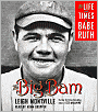 The Big Bam: The Life and Times of Babe Ruth