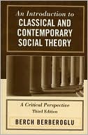 An Introduction to Classical and Contemporary Social Theory: A Critical Perspective