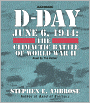 D-Day, June 6, 1944: The Climactic Battle of World War II