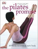 The Pilates Promise: 10 Weeks to a Whole New Body