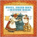 Pasta, Fried Rice, and Matzoh Balls: Immigrant Cooking in America