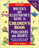 Writer's & Illustrator's Guide to Children's Book Publishers and Agents: Who They Are! What They Want! And How to Win Them Over!