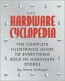 The Hardware Cyclopedia: The Complete Illustrated Guide to Everything Sold in Hardware Stores