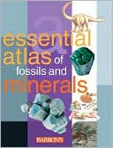 The Essential Atlas of Fossils and Minerals