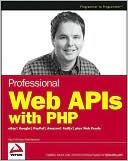 Professional Web APIs with PHP: Ebay, Google, Paypal, Amazon, Fedex Plus Web Feeds