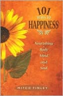 101 Ways to Happiness: Nourishing Body, Mind, and Soul