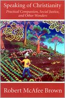 Speaking of Christianity: Practical Compassion, Social Justice, and Other Wonders