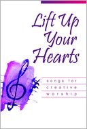 Lift up Your Hearts : Songs for Creative Worship