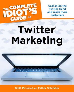 Twitter Marketing - Complete Idiot's Guide
