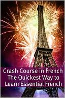 Crash Course in French: The Quickest Way to Learn Essential French