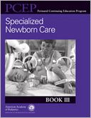 Specialized Newborn Care - PCEP Book III: Perinatal Continuing Education Program