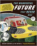 Popular Mechanics The Wonderful Future that Never Was: Flying Cars, Mail Delivery by Parachute, and Other Predictions from the Past