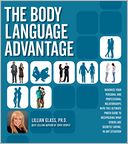 The Body Language Advantage: Maximize Your Personal and Professional Relationships with this Ultimate Photo Guide to Deciphering What Others Are Secretly Saying, in Any Situation