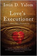 Love's Executioner: & Other Tales of Psychotherapy