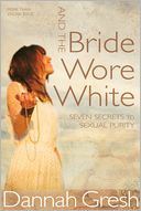 download And the Bride Wore White : Seven Secrets to Sexual Purity book