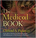 The Medical Book: From Witch Doctors to Robot Surgeons, 250 Milestones in the History of Medicine