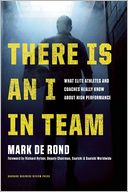 There Is an I in Team: What Elite Athletes and Coaches Really Know About High Performance