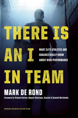There Is an I in Team: What Elite Athletes and Coaches Really Know About High Performance