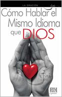 La Oracion: Como Hablar el Mismo Idioma que Dios