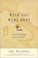 Wish You Were Here: Travels Through Loss and Hope