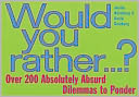 Would You Rather...?: Over 200 Incredibly Inane, Utterly Unprofound, Absolutely Absurd Dilemmas to Ponder