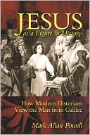Jesus as a Figure in History: How Modern Historians View the Man from Galilee
