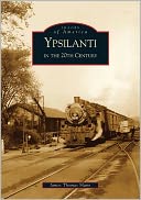 Ypsilanti in the 20th Century, Michigan (Images of America Series)