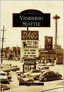 Vanishing Seattle, Washington (Images of America Series)