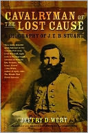 Cavalryman of the Lost Cause: A Biography of J. E. B. Stuart