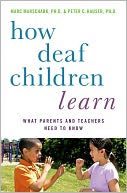 How Deaf Children Learn:What Parents and Teachers Need to Know