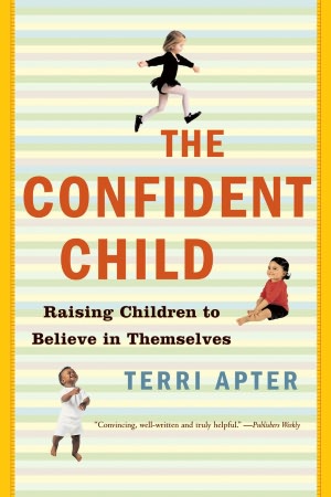 The Confident Child: Raising Children to Believe in Themselves
