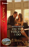 On the Verge of I Do (Harlequin Desire Series #2150) by Heidi Betts: NOOK Book Cover
