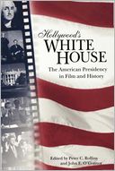 Hollywood's White House: The American Presidency in Film and History