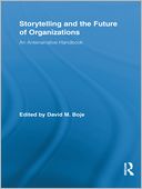 Storytelling and the Future of Organizations: An Antenarrative Handbook