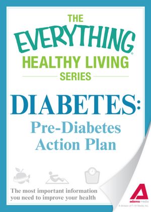 Diabetes: Pre-Diabetes Action Plan: The most important information you need to improve your health